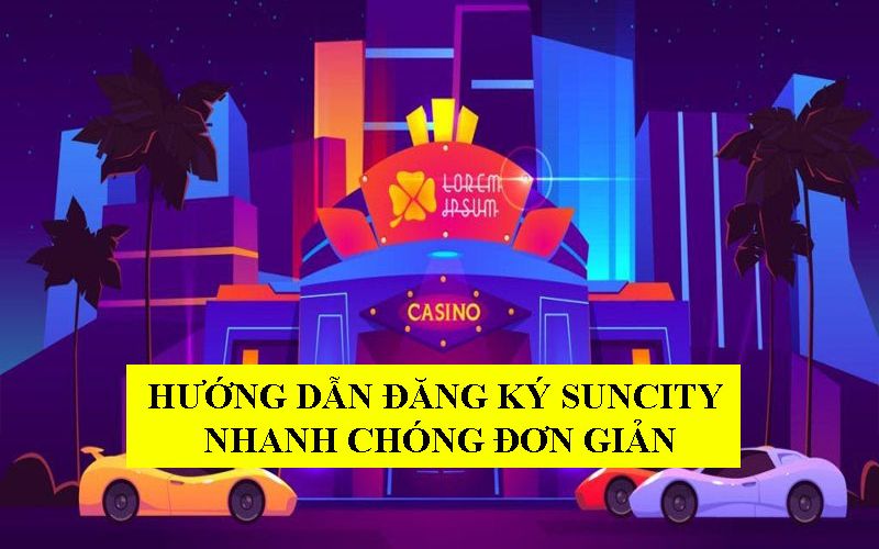 Thông tin về các bước đăng ký Suncity Group đơn giản và nhanh chóng Tham gia nhanh trên Suncity qua các thiết kế bị di động